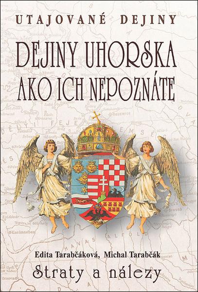 Dejiny Uhorska ako ich nepoznáte Straty a nálezy - 978-80-8079-216-9