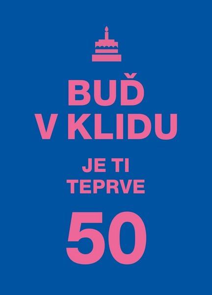 Buď v klidu Je ti teprve 50 - 978-80-7601-339-1