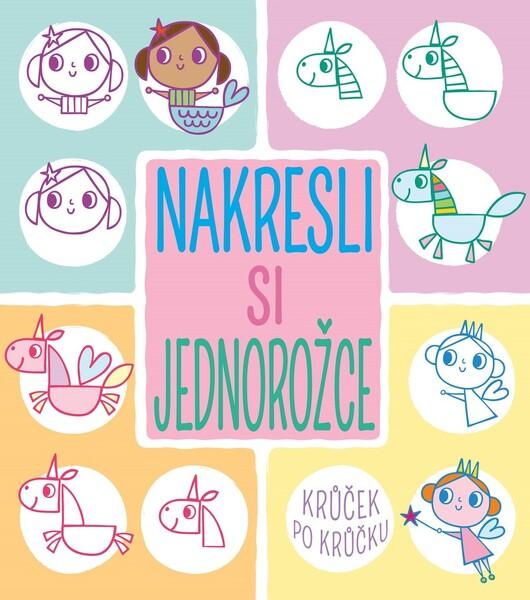 Nakresli si jednorožce krůček po krůčku - 978-80-264-3326-2