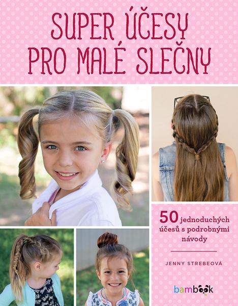 Super účesy pro malé slečny - 978-80-271-1794-9