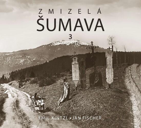 Zmizelá Šumava 3 - 978-80-7662-062-9