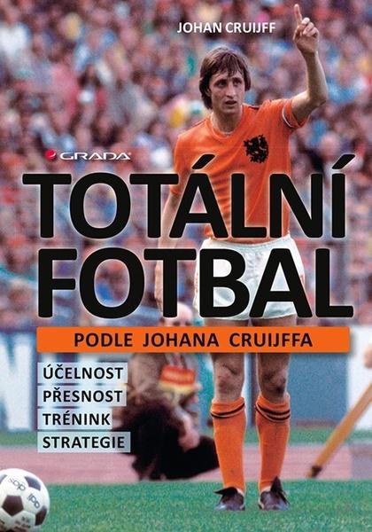 Totální fotbal podle Johana Cruijffa - 978-80-271-2924-9