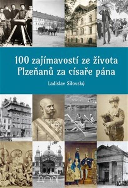 100 zajímavostí ze života Plzeňanů za císaře pána - 978-80-7640-015-3