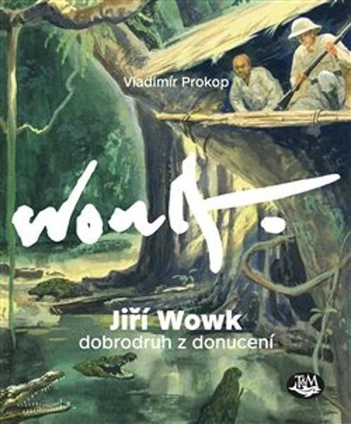 Levně Jiří Wowk Dobrodruh z donucení