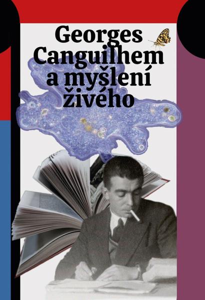 Georges Canguilhem a myšlení živého - 978-80-7465-417-6