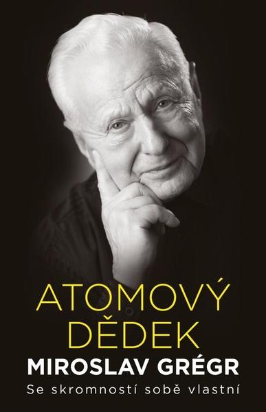Atomový dědek Miroslav Grégr - 978-80-242-7081-4