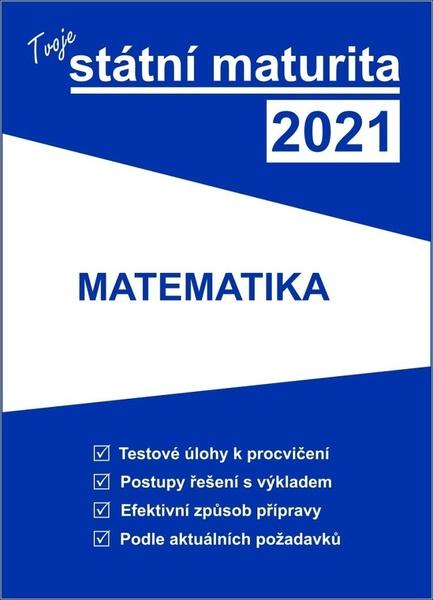 Tvoje státní maturita 2021 Matematika - 978-80-88202-20-2