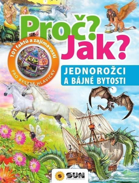 Levně Proč? Jak? Jednorožci a bájné bytosti