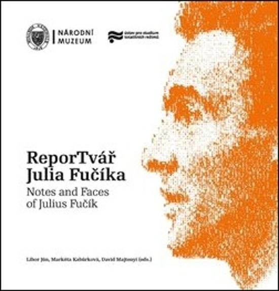 ReporTvář Julia Fučíka / Notes and Faces of Julius Fučík - 978-80-7036-650-9