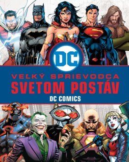 Veľký sprievodca svetom postáv DC Comics - Melanie Scott - 978-80-556-4295-6