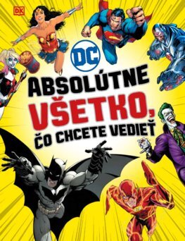 DC Comics Absolútne všetko, čo chcete vedieť - 978-80-556-4483-7