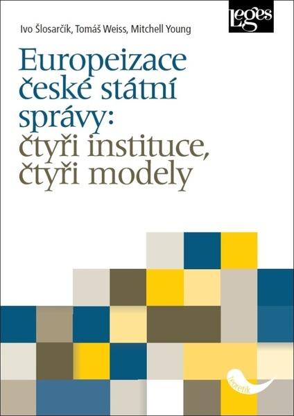 Europeizace české státní správy: čtyři instituce, čtyři modely - 978-80-7502-453-4