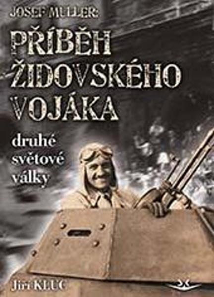 Josef Müller Příběh čs. židovského vojáka druhé světové války - 978-80-7573-080-0