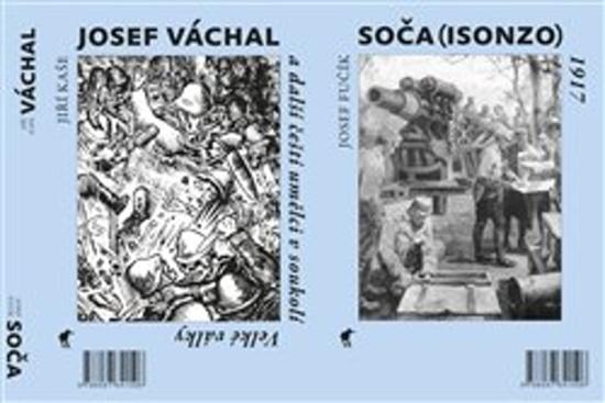 Soča (Isonzo) 1917 / Josef Váchal a další čeští umělci v soukolí Velké války - 978-80-87341-50-6