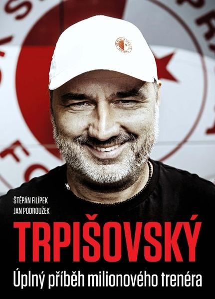 TRPIŠOVSKÝ Úplný příběh milionového trenéra - 978-80-87033-98-2