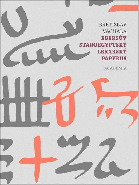 Ebersův staroegyptský lékařský papyrus - 978-80-200-3160-0