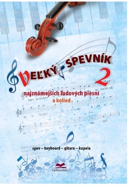 Veľký spevník 2 najznámejších ľudových piesní a kolied - 978-80-8115-304-4