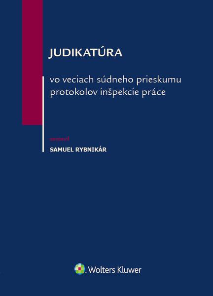 Levně Judikatúra vo veciach súdneho prieskumu protokolov inšpekcie práce