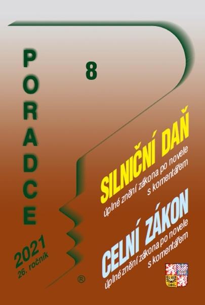 Poradce 8/2021 – Silniční daň s komentářem, Celní zákon s komentářem