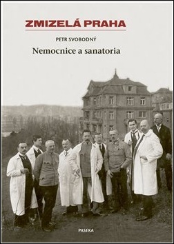 Zmizelá Praha Nemocnice a Sanatoria - 978-80-7637-124-8
