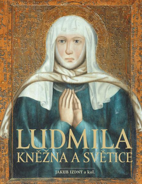 Ludmila Kněžna a světice - 978-80-7422-764-6