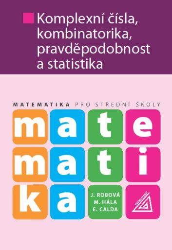 Matematika Komplexní čísla, kombinatorika, pravděpodobnost a statistika - 978-80-7196-425-4