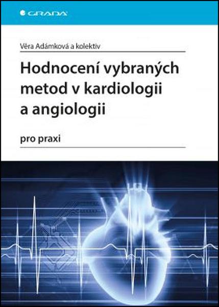 Hodnocení vybraných metod v kardiologii a angiologii pro praxi - 978-80-247-5763-6