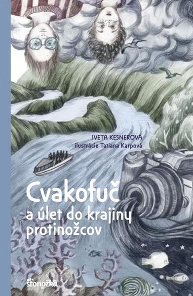 Cvakofuč a úlet do krajiny protinožcov - 978-80-551-7405-1