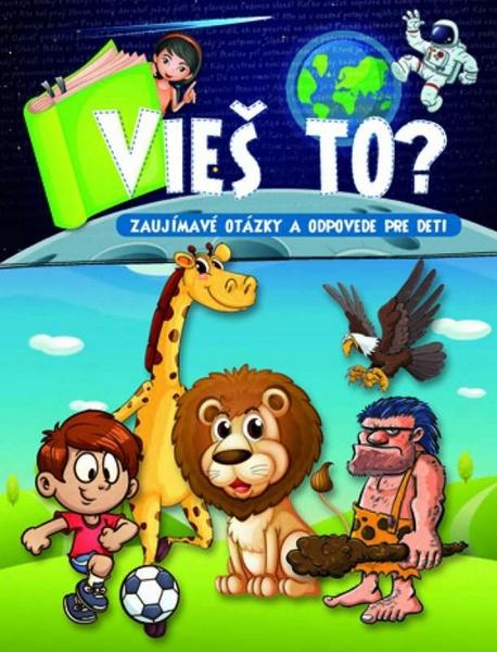 Vieš to? Zaujímavé otázky a odpovede pre deti - 978-80-89590-99-5