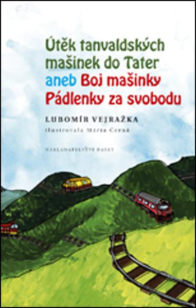 Levně Útěk tanvaldských mašinek do Tater aneb Boj mašinky Pádlenky za svobodu