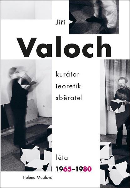 Jiří Valoch kurátor teoretik sběratel - 978-80-7485-224-4