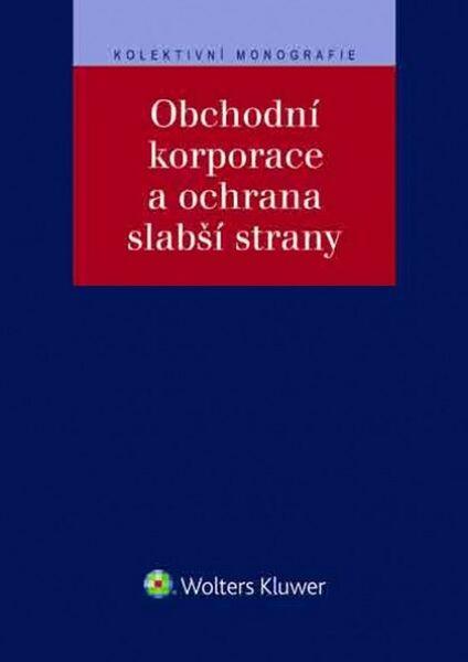 Obchodní korporace a ochrana slabší strany - 978-80-7552-555-0