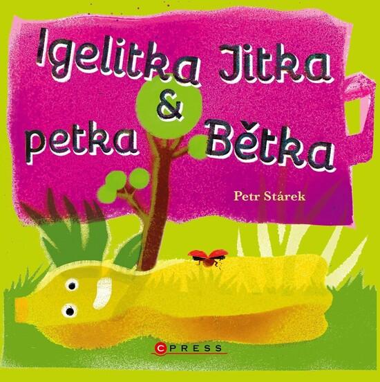 Igelitka Jitka a petka Bětka - 978-80-264-3555-6