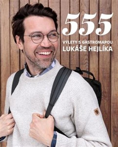 555 Výlety s Gastromapou Lukáše Hejlíka - 978-80-907765-5-5
