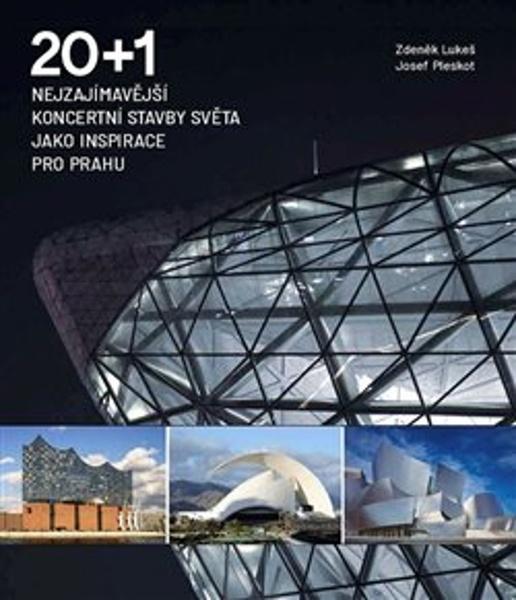 20 + 1 Nejzajímavější koncertní stavby světa jako inspirace pro Prahu - 978-80-7437-340-4