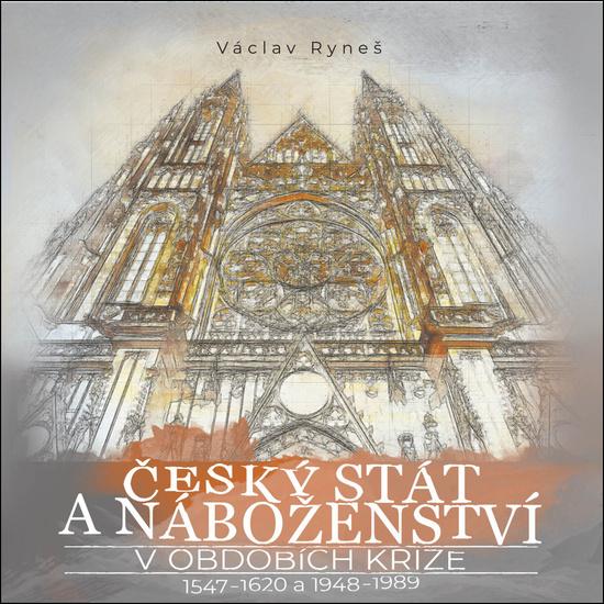 Levně Český stát a náboženství v obdobích krize 1547–1620 a 1948–1989