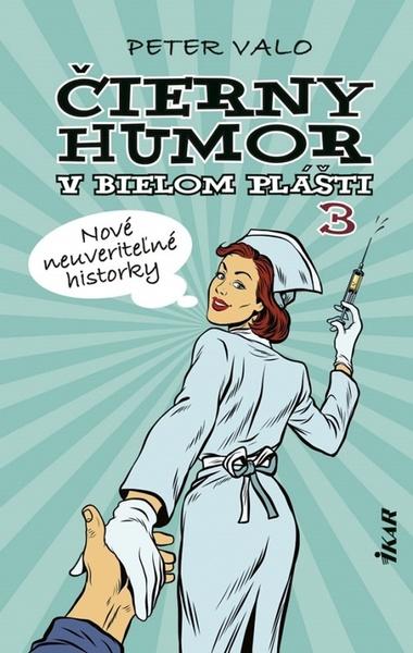 Čierny humor v bielom plášti 3 Nové neuveriteľné historky - 978-80-551-7687-1