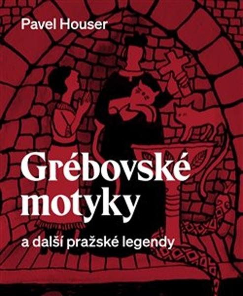 Grébovské motyky a další pražské legendy - 978-80-7227-863-3
