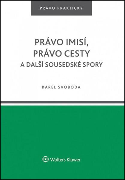 Právo imisí, právo cesty a další sousedské spory. - 978-80-7478-990-8