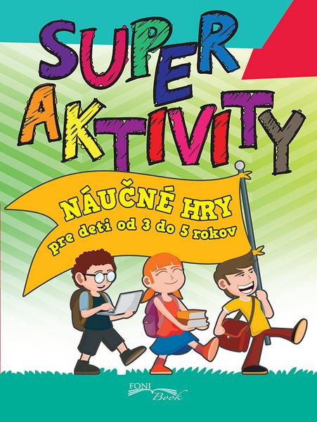 Super aktivity Náučné hry pre deti od 3 do 5 rokov - 978-80-985635-6-0
