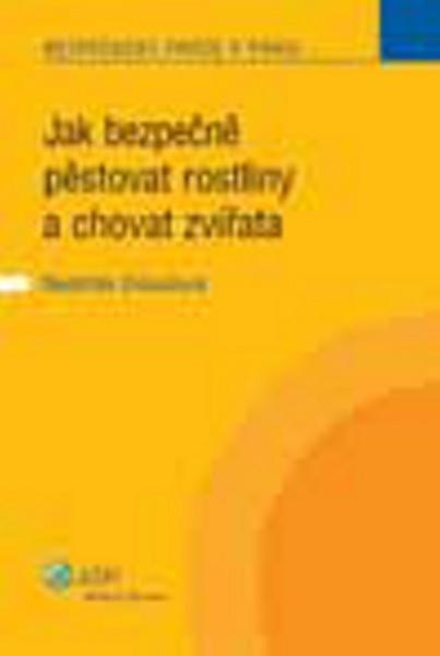 Jak bezpečně pěstovat rostliny a chovat zvířata - 978-80-7357-438-3