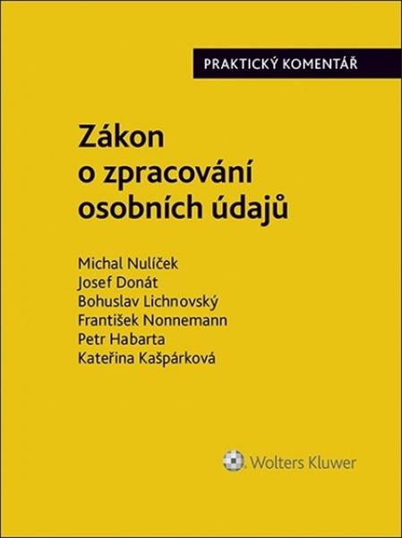 Zákon o zpracování osobních údajů - Josef Donát, Kateřina Kašpárková, Petr Habarta, Bohuslav Lichnovský, Michal Nulíček, Mgr. František Nonnemann - 978-80-7598-467-8