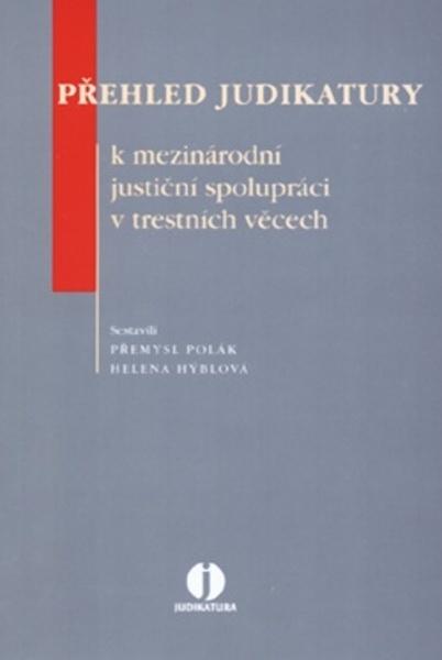 Přehled judikatury k mezinárodní justiční spolupráci v trestních věcech - 978-80-7357-451-2