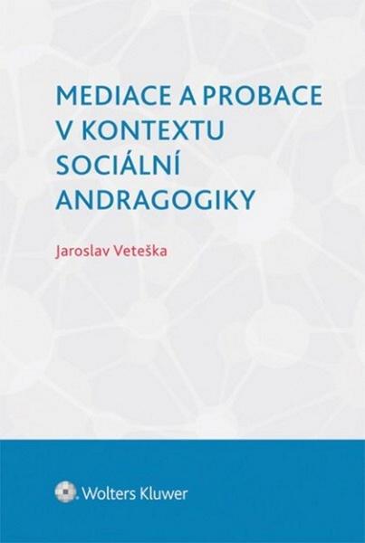 Mediace a probace v kontextu sociální andragogiky - 978-80-7478-898-7
