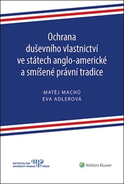 Ochrana duševního vlastnictví ve státech anglo-americké a smíšené právní tradice - 978-80-7598-149-3