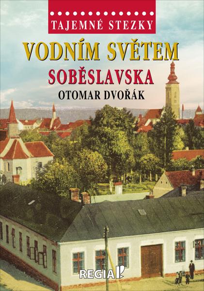Vodním světem Soběslavska - 978-80-87866-54-2