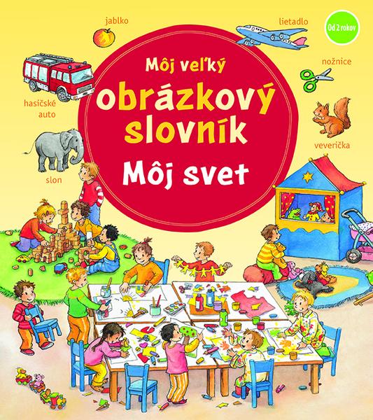 Môj veľký obrázkový slovník Môj svet - 978-80-573-0105-9