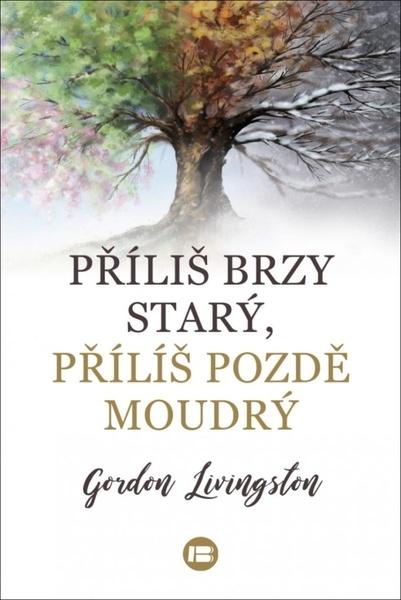 Příliš brzy starý, příliš pozdě moudrý - 978-80-7593-306-5