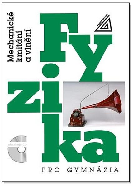 Fyzika pro gymnázia Mechanické kmitání a vlnění - 978-80-7196-483-4