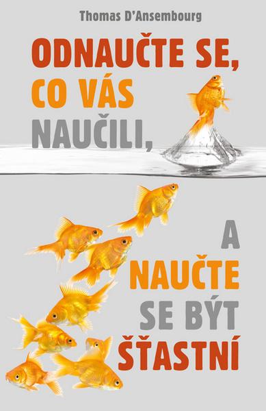 Odnaučte se, co vás naučili, a naučte se být šťastní - 978-80-87950-00-5